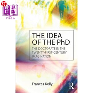 海外直订The Idea of the PhD: The Doctorate in the Twenty-First-Century Imagination 博士的理念:21世纪想象中的博士