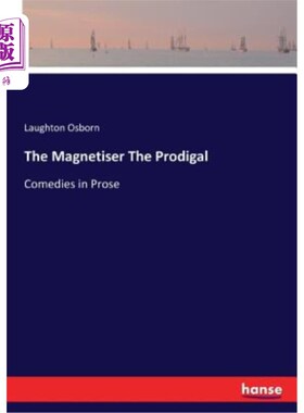 海外直订The Magnetiser The Prodigal: Comedies in Prose 《磁石与浪子:散文喜剧
