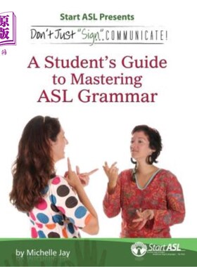 海外直订Don't Just Sign... Communicate!: A Student's Guide to Mastering ASL Grammar 不要只是签沟通！：掌握ASL语法的