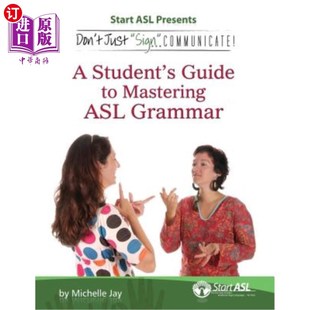海外直订Don't Just Sign... Communicate!: A Student's Guide to Mastering ASL Grammar 不要只是签沟通！：掌握ASL语法的