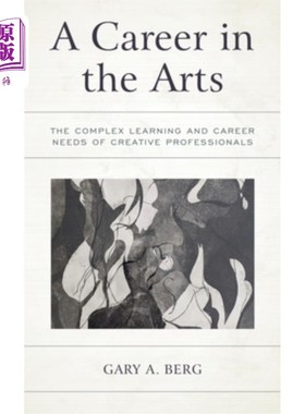 海外直订A Career in the Arts: The Complex Learning and Career Needs of Creative Professi 艺术职业:创造性专业人员的复杂