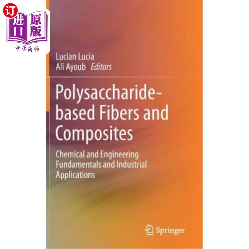 海外直订Polysaccharide-Based Fibers and Composites: Chemical and Engineering Fundamental 多糖基纤维和复合材料:化学和工