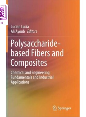 海外直订Polysaccharide-Based Fibers and Composites: Chemical and Engineering Fundamental 多糖基纤维和复合材料:化学和工