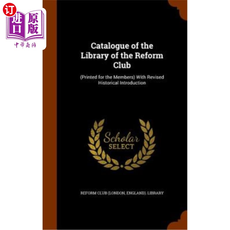 海外直订Catalogue of the Library of the Reform Club: (Printed for the Members) with Revi 改革俱乐部图书馆目录：（为