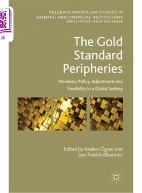 海外直订The Gold Standard Peripheries: Monetary Policy, Adjustment and Flexibility in a  金本位外围:全球背景下的货