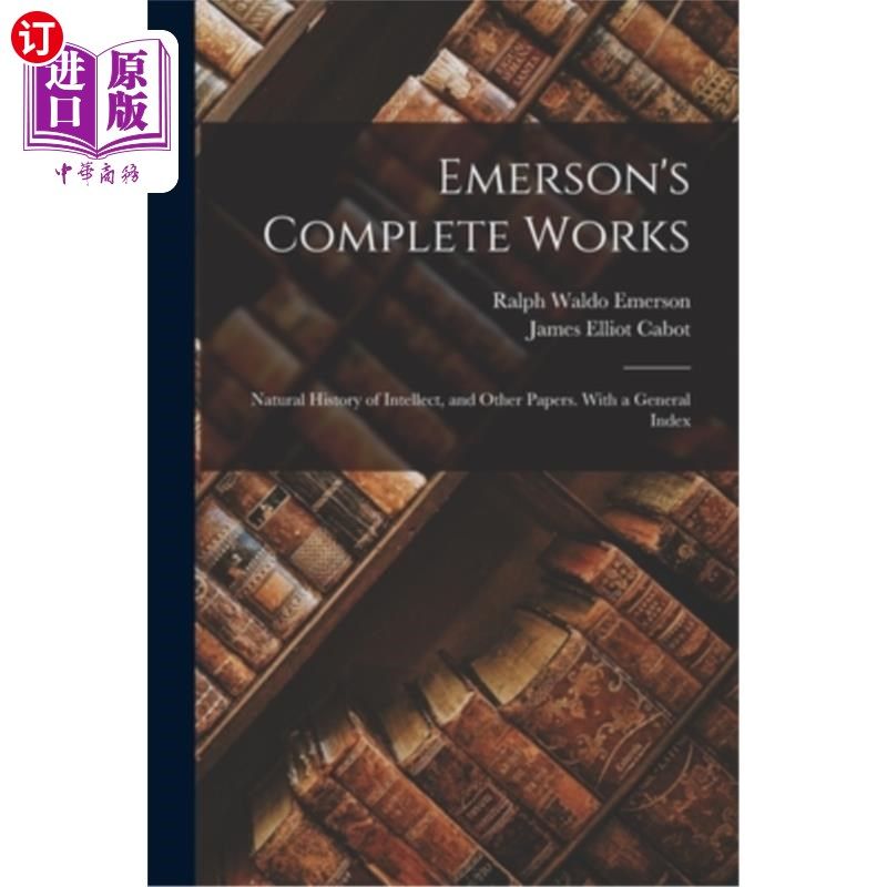 海外直订Emerson's Complete Works: Natural History of Intellect, and Other Papers. With a 爱默生的全集:智力的自然史
