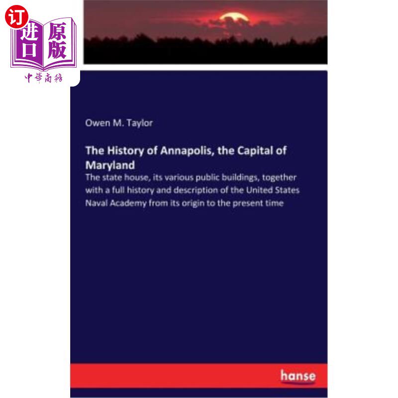 海外直订The History of Annapolis, the Capital of Maryland: The state house, its various  安纳波利斯的历史，马里兰州