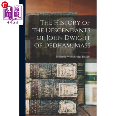 海外直订The History of the Descendants of John Dwight of Dedham, Mass 马萨诸塞州戴德姆的约翰·德怀特后裔的历史