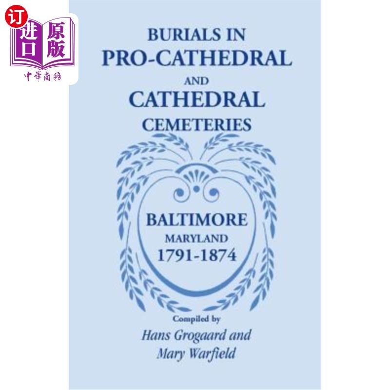 海外直订Burials in Pro-Cathedral and Cathedral Cemeteries, Baltimore, Maryland, 1791-187 1791-1874年
