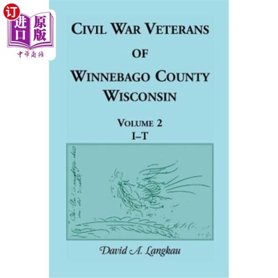 海外直订Civil War Veterans of Winnebago County, Wisconsin: Volume 2, I - T 威斯康辛州温尼贝戈县的内战老兵:第二卷，I