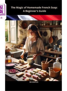 海外直订The Magic of Homemade French Soap: A Beginner's Guide 自制法国肥皂的魔力：初学者指南