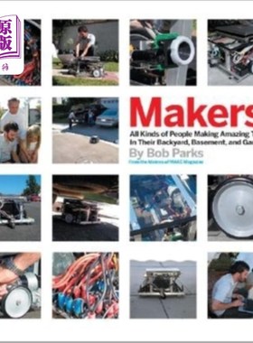 海外直订Makers: All Kinds of People Making Amazing Things in Their Backyard, Basement or 制造者:各种各样的人在他们