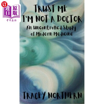 海外直订医药图书Trust Me I'm Not A Doctor: An Uncontrolled Study Of Modern Medicine 相信我，我不是医生：一项不受控
