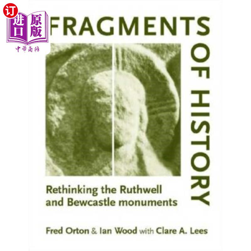 海外直订Fragments of history: Rethinking the Ruthwell and Bewcastle monuments 历史碎片:重新思考鲁斯威尔和比卡斯尔纪念碑