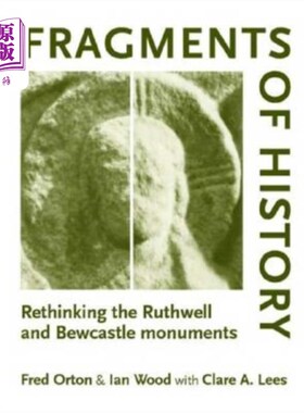 海外直订Fragments of history: Rethinking the Ruthwell and Bewcastle monuments 历史碎片:重新思考鲁斯威尔和比卡斯尔纪念碑