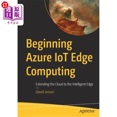 海外直订Beginning Azure Iot Edge Computing: Extending the Cloud to the Intelligent Edge 开始Azure Iot