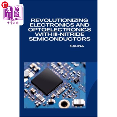 海外直订Revolutionizing Electronics and Optoelectronics with III-Nitride Semiconductors 革新电子和光电子与iii -氮化