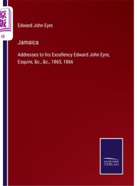 海外直订Jamaica: Addresses to his Excellency Edward John Eyre, Esquire, &c., &c., 1865,  牙买加：对爱德华·约翰·爱先