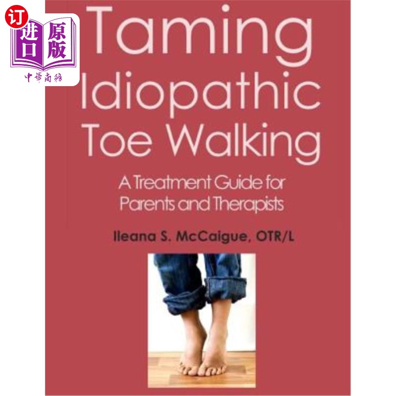 海外直订医药图书Taming Idiopathic Toe Walking: A Treatment Guide for Parents and Therapists 驯服特发性足趾行走：父
