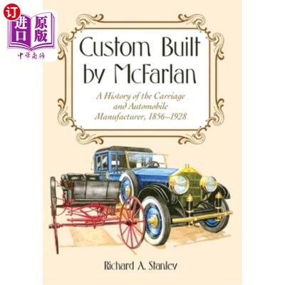 海外直订Custom Built by McFarlan: A History of the Carriage and Automobile Manufacturer, 麦克法兰定制：马车和汽车制