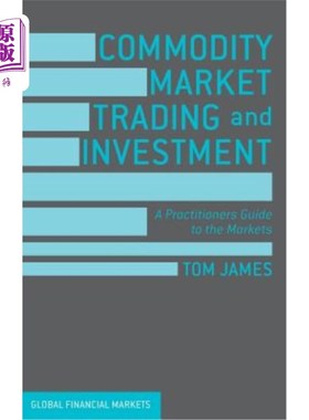 海外直订Commodity Market Trading and Investment: A Practitioners Guide to the Markets 商品市场交易与投资:市场从业者