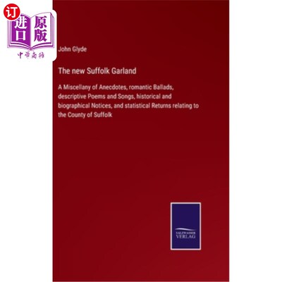 海外直订The new Suffolk Garland: A Miscellany of Anecdotes, romantic Ballads, descriptiv 新的萨福克花环:杂记轶事，