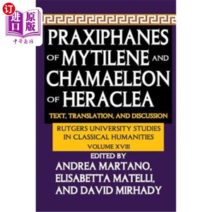 海外直订Praxiphanes of Mytilene and Chamaeleon of Heraclea: Text, Translation, and Discu 米蒂莱尼的普拉西番斯和赫拉