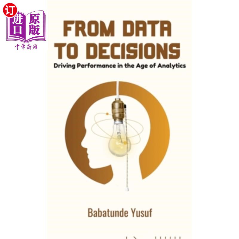 海外直订From Data To Decisions: Driving Performance in the Age of Analytics 从数据到决策：分析时代的驱动性能