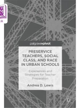 海外直订Preservice Teachers, Social Class, and Race in Urban Schools: Experiences and St 城市学校职前教师、社会阶层与种