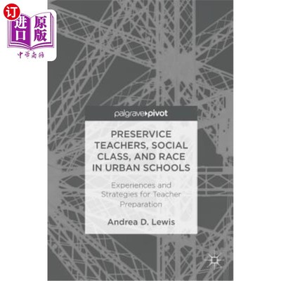 海外直订Preservice Teachers, Social Class, and Race in Urban Schools: Experiences and St 城市学校职前教师、社会阶层与种