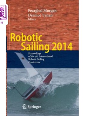 海外直订Robotic Sailing 2014: Proceedings of the 7th International Robotic Sailing Confe 2014年机器人帆船：第七届国