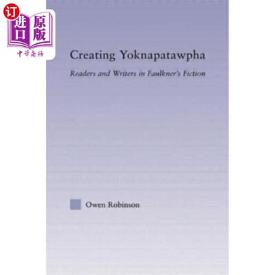 海外直订Creating Yoknapatawpha: Readers and Writers in Faulkner's Fiction 创作约克纳帕塔法:福克纳小说中的读者与作者