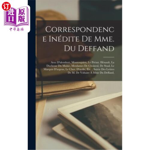 海外直订Correspondence Inédite De Mme. Du Deffand: Avec D'alembert, Montesquieu, Le Prés 杜德凡夫人未发表的信件:与