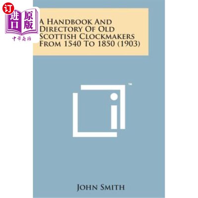海外直订A Handbook and Directory of Old Scottish Clockmakers from 1540 to 1850 (1903) 1540年至1850年（1