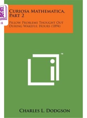 海外直订Curiosa Mathematica, Part 2: Pillow Problems Thought Out During Wakeful Hours (1 数学古玩，第2部分：清醒时