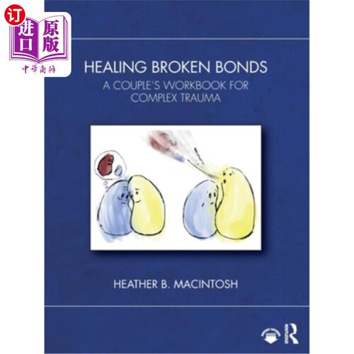 海外直订医药图书Healing Broken Bonds: A Couple's Workbook for Complex Trauma 愈合破碎的纽带：一对夫妇复杂创伤的工作