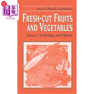 海外直订Fresh-Cut Fruits and Vegetables: Science, Technology, and Market 新鲜水果和蔬菜：科学、技术和市场