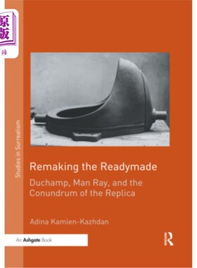 海外直订Remaking the Readymade: Duchamp, Man Ray, and the Conundrum of the Replica 重制现成品:杜尚、曼·雷和复制品的