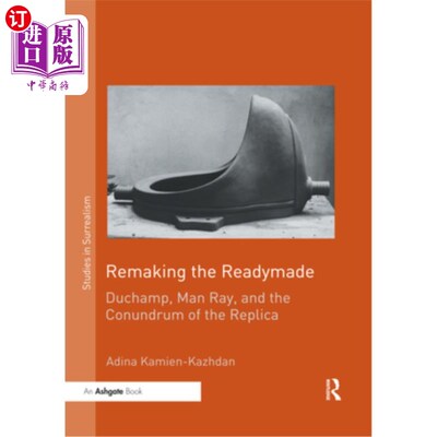 海外直订Remaking the Readymade: Duchamp, Man Ray, and the Conundrum of the Replica 重制现成品:杜尚、曼·雷和复制品的