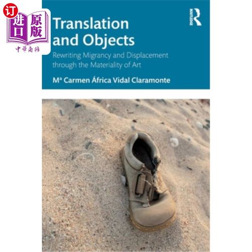 海外直订Translation and Objects: Rewriting Migrancy and Displacement Through the Materia 翻译与客体：通过艺术的物质