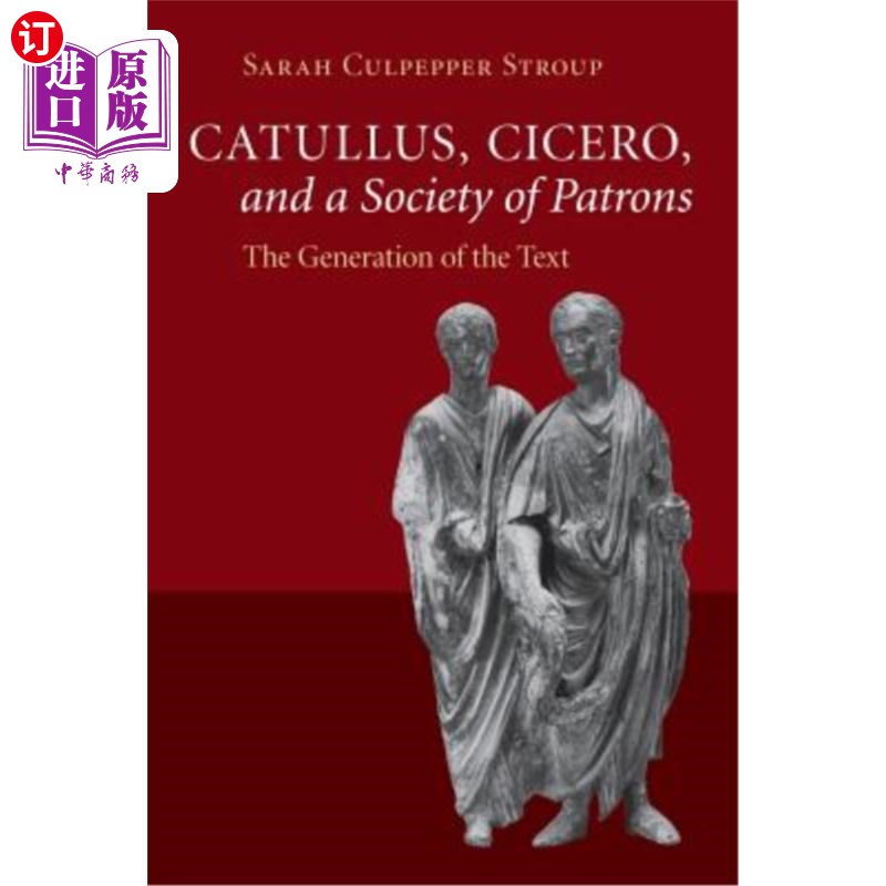 海外直订Catullus, Cicero, and a Society of Patrons 卡图卢斯，西塞罗，和赞助人的社会