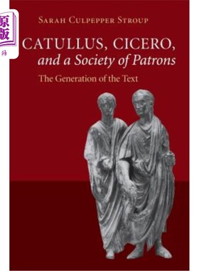 海外直订Catullus, Cicero, and a Society of Patrons 卡图卢斯，西塞罗，和赞助人的社会
