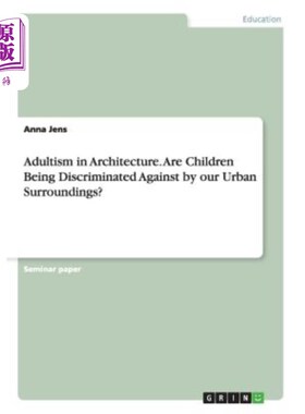 海外直订Adultism in Architecture. Are Children Being Discriminated Against by our Urban  建筑中的成人主义。我们的城