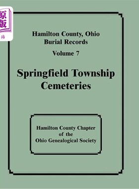 海外直订Hamilton County, Ohio, Burial Records: Volume 7: Springfield Township Cemeteries 俄亥俄州汉密尔顿县，埋葬记
