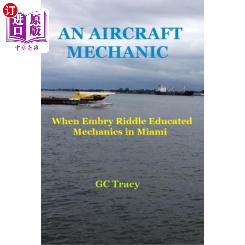 海外直订An Aircraft Mechanic: When Embry Riddle Educated Mechanics in Miami 机修工：当恩布里·里德尔在迈阿密接受机修