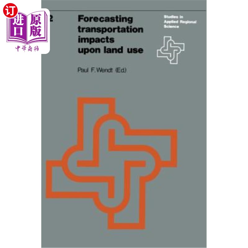 海外直订Forecasting Transportation Impacts Upon Land Use 预测交通对土地利用的影响