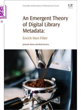 海外直订An Emergent Theory of Digital Library Metadata: Enrich Then Filter 数字图书馆元数据的一种新兴理论：丰富然后