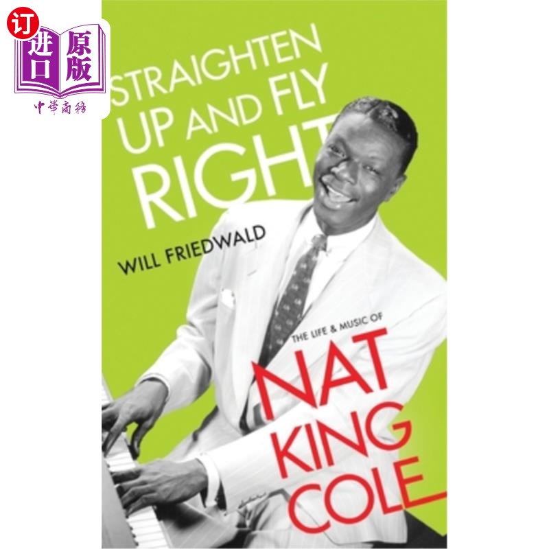 海外直订Straighten Up and Fly Right: The Life and Music of Nat King Cole挺直腰板，正确飞翔:纳特·金·科尔的生活和音