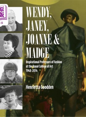 海外直订Wendy, Janey, Joanne and Madge: Inspirational Professors of Fashion at the Royal Wendy, Jan