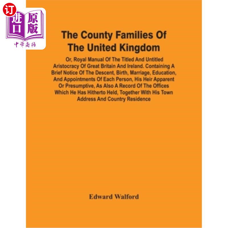 海外直订The County Families Of The United Kingdom; Or, Royal Manual Of The Titled And Un 英国的郡家庭;或者,《大不